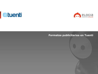 <ul><li>Formatos publicitarios en Tuenti </li></ul>