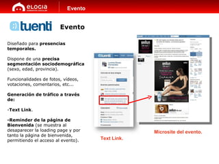 Evento Diseñado para  presencias temporales. Dispone de una  precisa segmentación sociodemográfica  (sexo, edad, provincia...