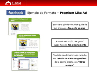 Ejemplo de Formato –  Premium Like Ad El usuario puede controlar quién de sus amigos es  fan de la página   A través del b...