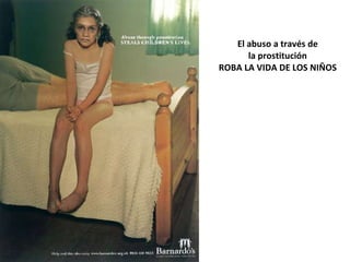 El abuso a través de la prostitución ROBA LA VIDA DE LOS NIÑOS 
