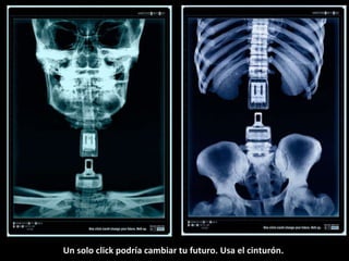 Un solo click podría cambiar tu futuro. Usa el cinturón.  