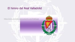 El himno del Real Valladolid
https://www.youtube.com/watch?v=vim7FA8TUgM
 