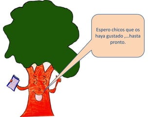 Espero chicos que os haya gustado ,…hasta pronto.