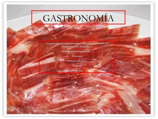 GASTRONOMÍA La gastronomía emirentense, se basa principalmente, en productos de la Naturaleza: Jamón Ibérico (que rico…) Aceites Frutos silvestres Carnes Especias 