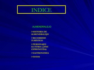 INDICE HISTORIA DE ALMENDRALEJO RECORRIDO TURÍSTICO PERSONAJES ILUSTRES  ( JÓSE ESPRONCEDA) GASTRONOMIA FOTOS ALMENDRALEJO 