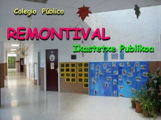 Colegio Público

REMONTIVAL

Ikastetxe Publikoa

 