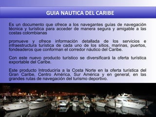 Es un documento que ofrece a los navegantes guías de navegación técnica y turística para acceder de manera segura y amigab...