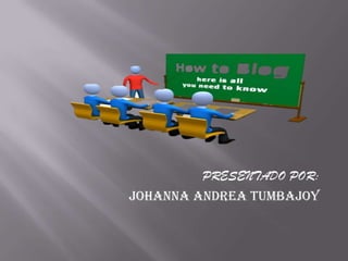 PRESENTADO POR:
JOHANNA ANDREA TUMBAJOY
 
