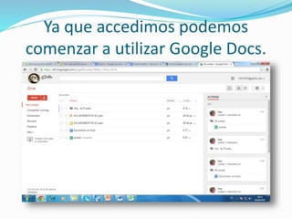 Ya que accedimos podemos 
comenzar a utilizar Google Docs. 
 