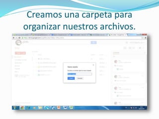Creamos una carpeta para 
organizar nuestros archivos. 
 