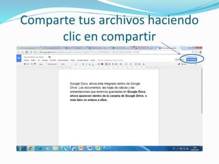 Comparte tus archivos haciendo 
clic en compartir 
 