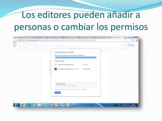Los editores pueden añadir a 
personas o cambiar los permisos 
 