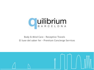 Body & Mind Care – Receptive Travels
El luxe del saber fer - Premium Concierge Services
 
