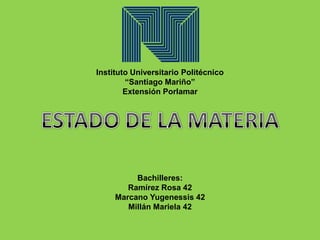 Instituto Universitario Politécnico
“Santiago Mariño”
Extensión Porlamar

Bachilleres:
Ramírez Rosa 42
Marcano Yugenessis 42
Millán Mariela 42

 
