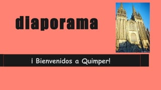 diaporama
¡ Bienvenidos a Quimper!
 