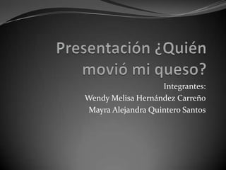 Integrantes:
Wendy Melisa Hernández Carreño
Mayra Alejandra Quintero Santos
 