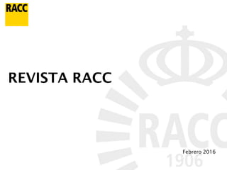 17/01/2017 1
REVISTA RACC
17/01/2017 1
Febrero 2016
 