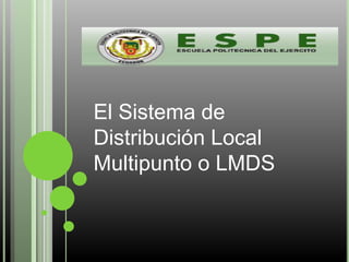 El Sistema de
Distribución Local
Multipunto o LMDS
 