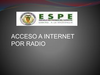 ACCESO A INTERNET
POR RADIO
 