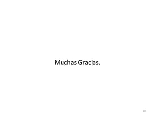 Muchas Gracias.




                  10
 
