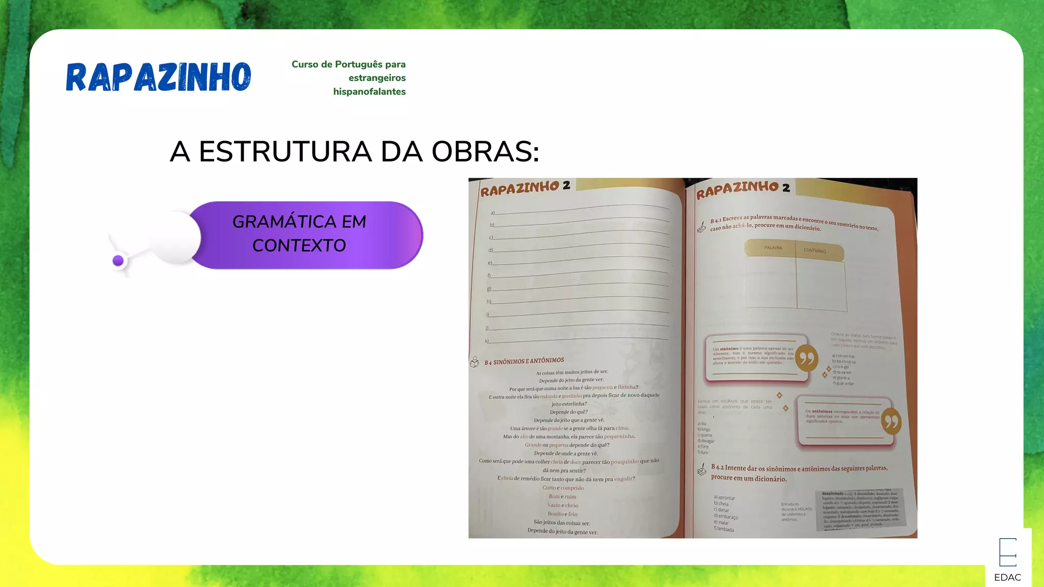 EDAC
GRAMÁTICA EM
CONTEXTO
RAPAZINHO
Curso de Português para
estrangeiros
hispanofalantes
A ESTRUTURA DA OBRAS:
 