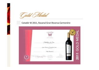 Gold Medal
Catadór W 2011, Ravanal Gran Reserva Carmenère
 