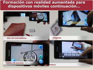 4
Formación con realidad aumentada para
dispositivos móviles continuación…
 