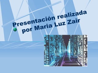 Presentación realizada por Maria Luz Zair 