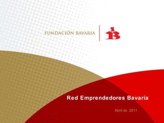 Red Emprendedores Bavaria Abril de  2011 