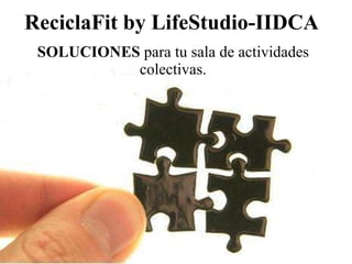 ReciclaFit by LifeStudio-IIDCA SOLUCIONES  para tu sala de actividades colectivas. 