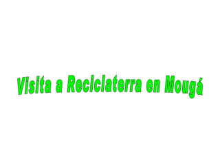 Visita a Reciclaterra en Mougá 