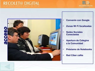Convenio con Google Zonas Wi Fi focalizadas Sedes Sociales Conectadas Apertura de Colegios  a la Comunidad Préstamo de Notebooks Red Ciber cafés acceso 