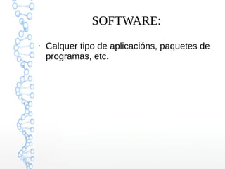 SOFTWARE:
●
Calquer tipo de aplicacións, paquetes de
programas, etc.
 