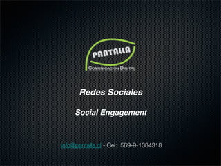 Redes Sociales

     Social Engagement



info@pantalla.cl - Cel: 569-9-1384318
 