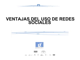 VENTAJAS DEL USO DE REDES SOCIALES  