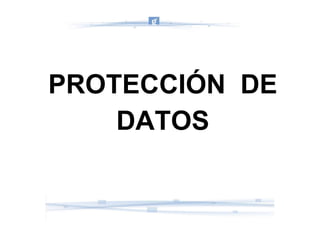 PROTECCIÓN  DE DATOS 