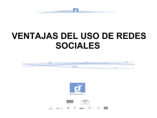 VENTAJAS DEL USO DE REDES SOCIALES  