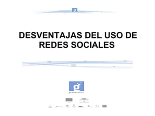 DESVENTAJAS DEL USO DE REDES SOCIALES  