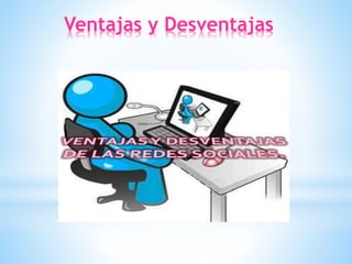 Ventajas y Desventajas
 