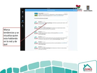 14
Marca
tendencias y se
visualiza quien
esta hablando
en la red y de
qué
 