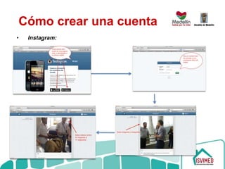Cómo crear una cuenta
• Instagram:
 