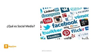 ¿Qué es Social Media?
@AntoniaAdame
 