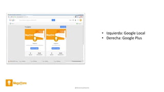 @AntoniaAdame
• Izquierda: Google Local
• Derecha: Google Plus
 