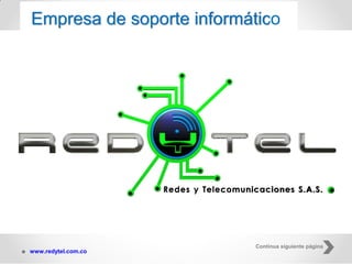 Empresa de soporte informático
Continua siguiente página
www.redytel.com.co
 