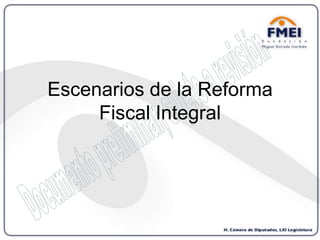 Escenarios de la Reforma Fiscal Integral 