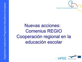 Nuevas acciones:  Comenius REGIO Cooperación regional en la educación escolar 