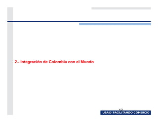 2.- Integración de Colombia con el Mundo




                                           12
 