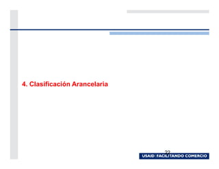 4. Clasificación Arancelaria




                               22
 