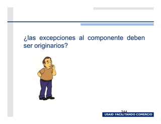 ¿las excepciones al componente deben
ser originarios?




                            244
 