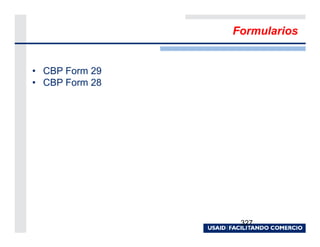 Formularios


• CBP Form 29
• CBP Form 28




                 327
 